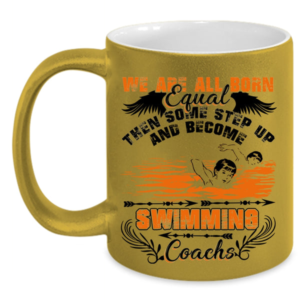 Become Swimming Coachs Coffee Mug, We Are All Born Equal Accent Mug