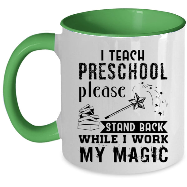 Stand Back While I Work My Magic Coffee Mug, I Teach Preschool Accent Mug