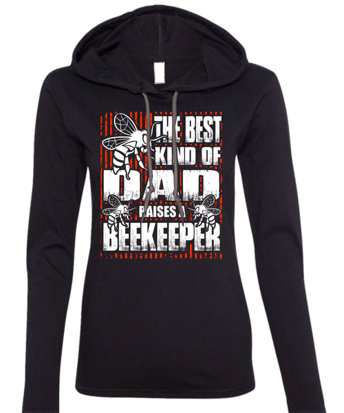 The Best Kind Of Dad T Shirt, Raises A Beekeeper T Shirt (Anvil Ladies Ringspun Hooded)