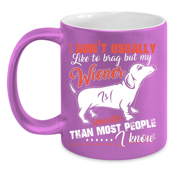 My Wiener Smarter Than most People I Know Coffee Mug, Cute Dog Coffee Cup