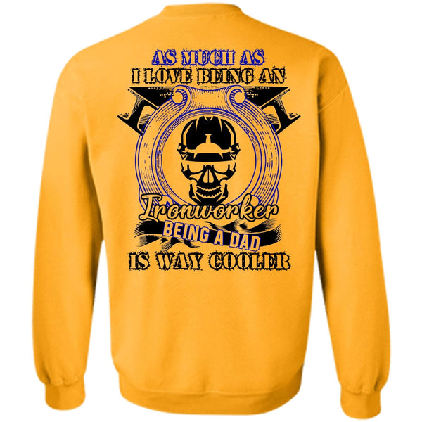 I Love  Ironworker T Shirt, I Love Being An Ironworker Sweatshirt