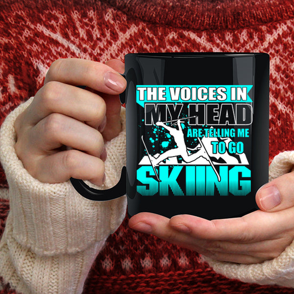 The Voices In My Head Coffee Mug, Go Skiing Coffee Cup