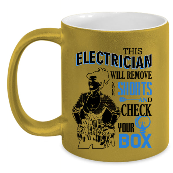 Cute Electrician Coffee Mug, This Electrician Will Remove Your Shorts Accent Mug