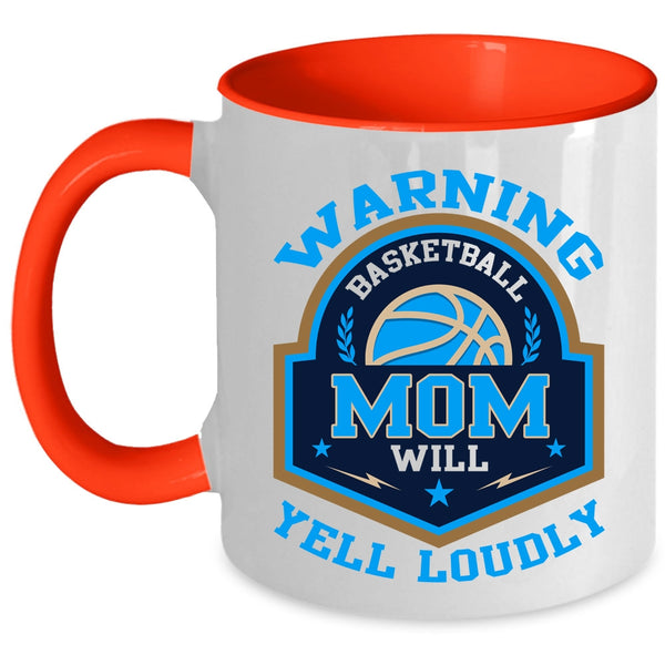 Cool Basketball Coffee Mug, Basketball Mom Will Yell Loudly Accent Mug