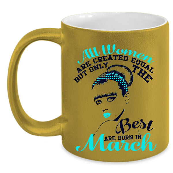 Cute Girls Coffee Mug, Only The Best Women Are Born In March Accent Mug
