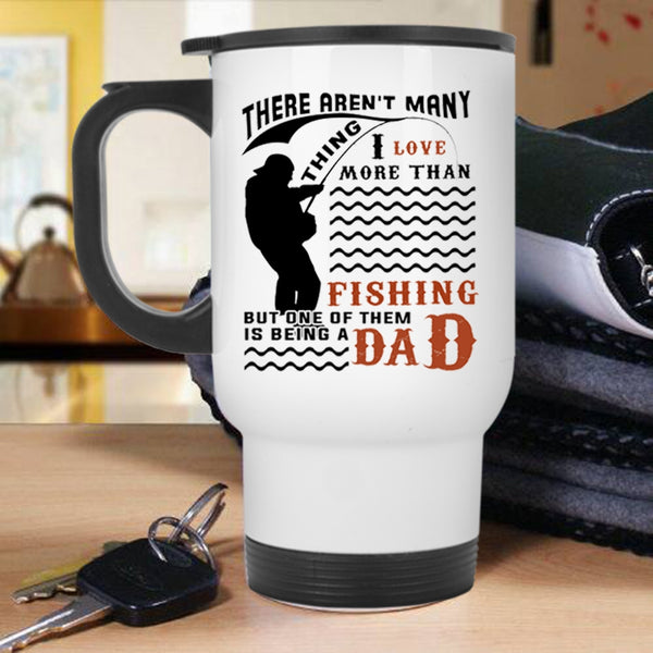 Being A Dad Travel Mug, I Love More Than Fishing Mug