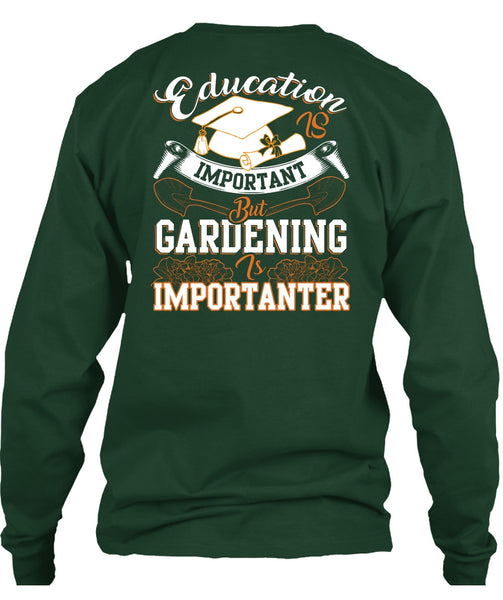 Education Is Important T Shirt, Gardening Is Importanter T Shirt