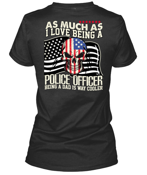 I Love Being A Police Officer T Shirt, Being A Police T Shirt