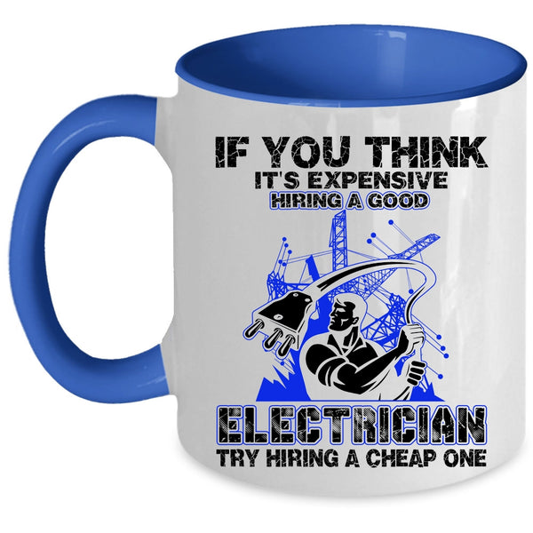 Funny Electricians Coffee Mug, It's Expensive Hiring A Good Electrician Accent Mug