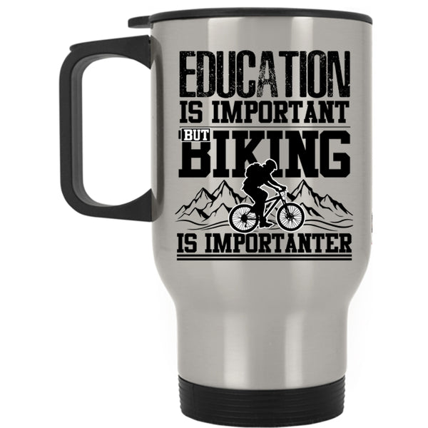 Biking Is Importanter Travel Mug, Education Is Important Mug