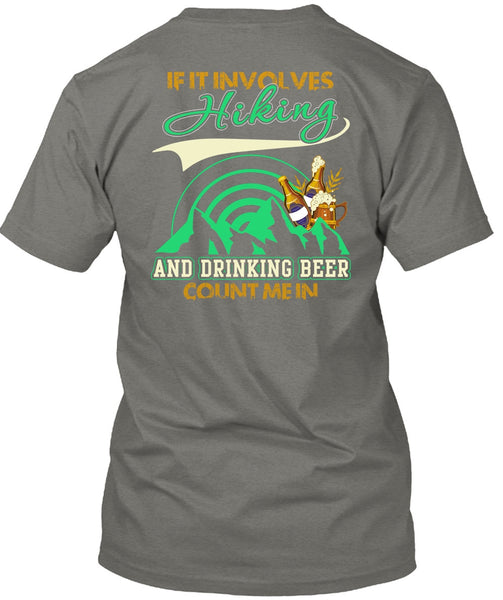 If It Involves Hiking T Shirt, Drinking Beer Count Me In T Shirt