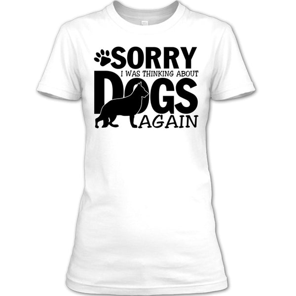 Sorry I Was Thinking About Dogs Again T Shirt, Thinking About Dogs T Shirt
