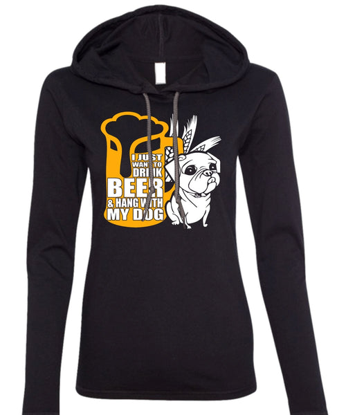 I Just Want To Drink Beer T Shirt, Hang With My Dog T Shirt (Anvil Ladies Ringspun Hooded)