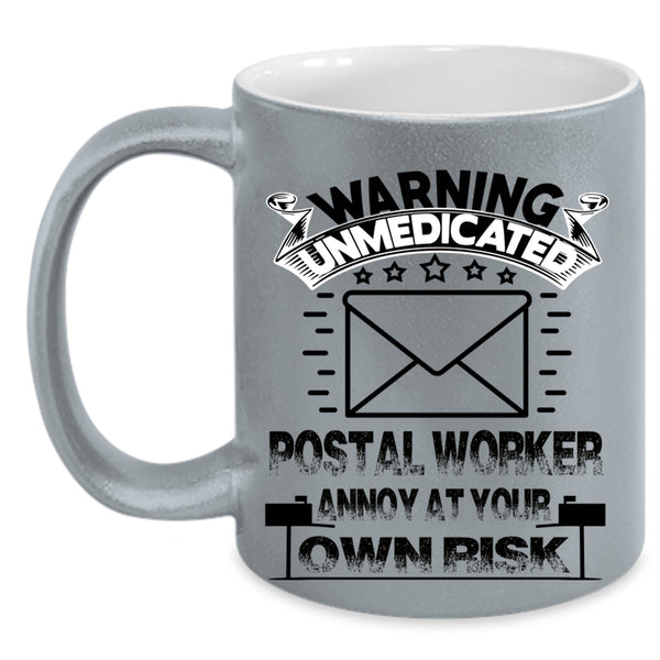 Cool Coffee Mug, Warning Unmedicated Postal Worker Accent Mug