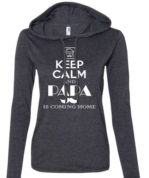 Keep Calm And Papa Is Coming Home T Shirt, Father's Day T Shirt (Anvil Ladies Ringspun Hooded)