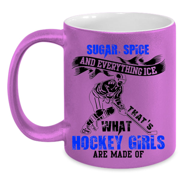 Sugar Spice And Everything Ice Coffee Mug, What Hockey Girls Are Made Of Accent Mug