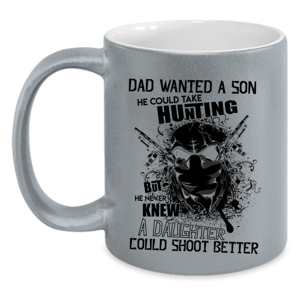 He Could Take Hunting Coffee Mug, Dad Wanted A Son Accent Mug