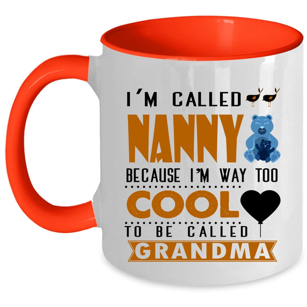 I'm Way Too Cool To Be Called Grandma Coffee Mug, I'm Called Nanny Accent Mug