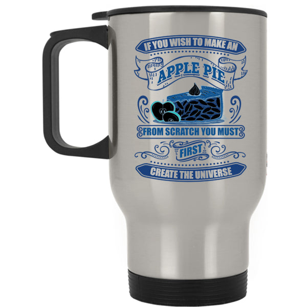 You Must First Create The Universe Travel Mug, If You Wish To Make An Apple Pie Mug