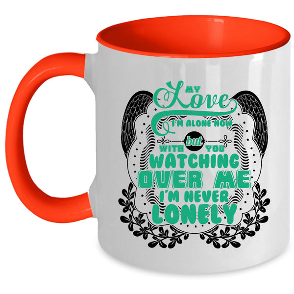 With You Watching Over Me I'm Never Lonely Coffee Mug, My Love I'm Alone Now Accent Mug
