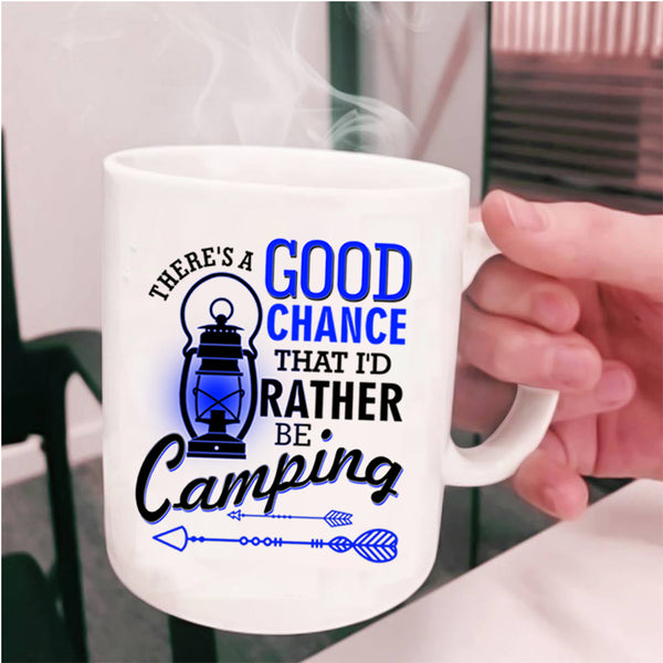 I'd Rather Be Camping Coffee Mug, There's A Good Chance Cup