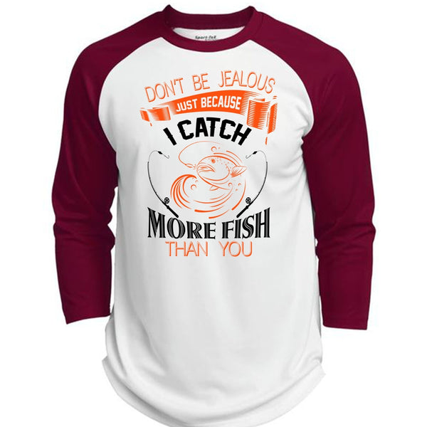 Don't Be Jealous Just Because I Catch More Fish Than You T Shirt, Sport T Shirt  (Polyester Game Baseball Jersey)