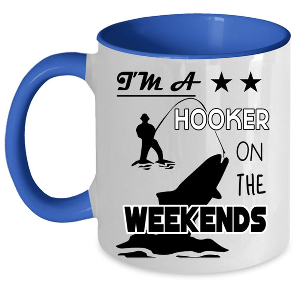 Funny Fishing Coffee Mug, I'm A Hooker On The Weekends Accent Mug