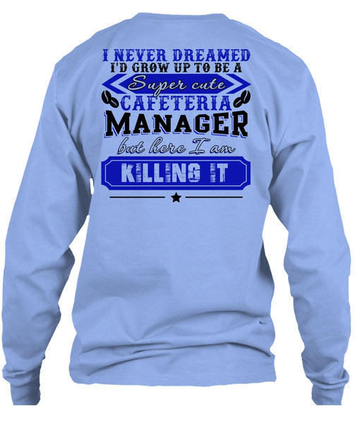 I'd Grow Up To be A Cafeteria Manager T Shirt, I Love Manager T Shirt
