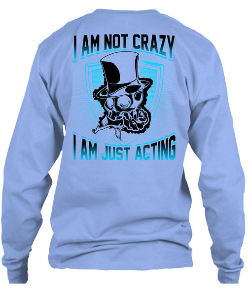 I Am Not Crazy T Shirt, I Love Actor T Shirt
