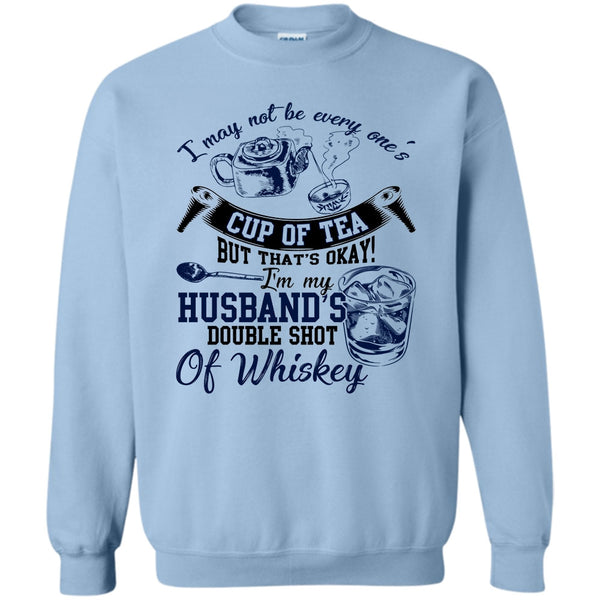 Whishey T Shirt, Be Every One's Cup Of Tea Sweatshirt