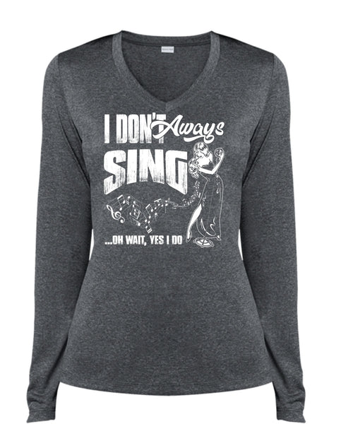 I Don't Always Sing T Shirt, Being A Musician T Shirt, Cool Shirt (Ladies LS Heather V-Neck)