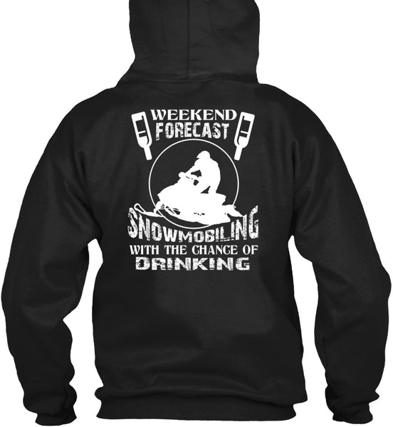 Weekend Forecast Snowmobiling T Shirt, Chance Of Drinking T Shirt
