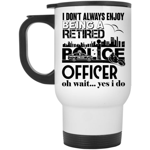 Retirement  Travel Mug, Being A Retired Police Officer Mug