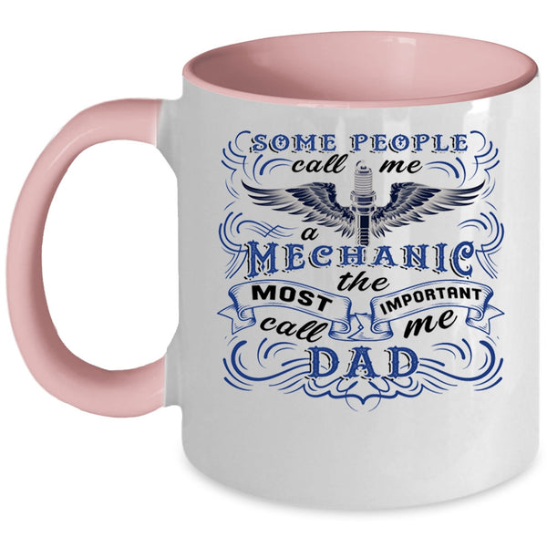 The Most Important Call Me Dad Coffee Mug, Some People Call Me A Mechanic Accent Mug