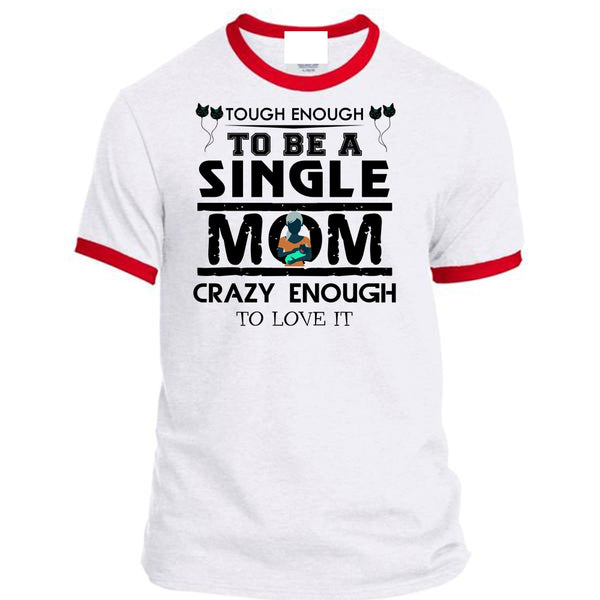 Tough Enough To Be A Single Mom Crazy Enough To Love It T Shirt, Mother's Day T Shirt