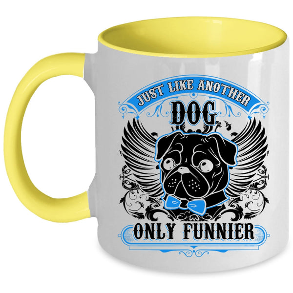 Funny Pug Coffee Mug, Just Like Another Dog Only Funnier Accent Mug