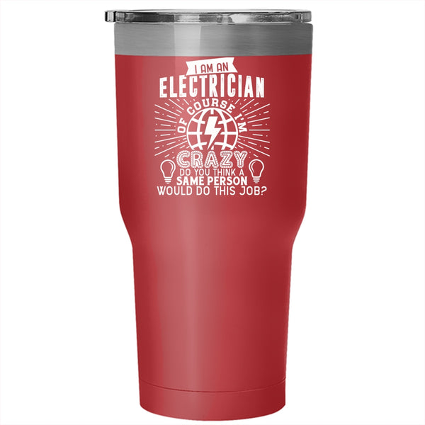 I Am An Electrician Tumbler 30 oz Stainless Steel, Crazy Electricians Travel Mug