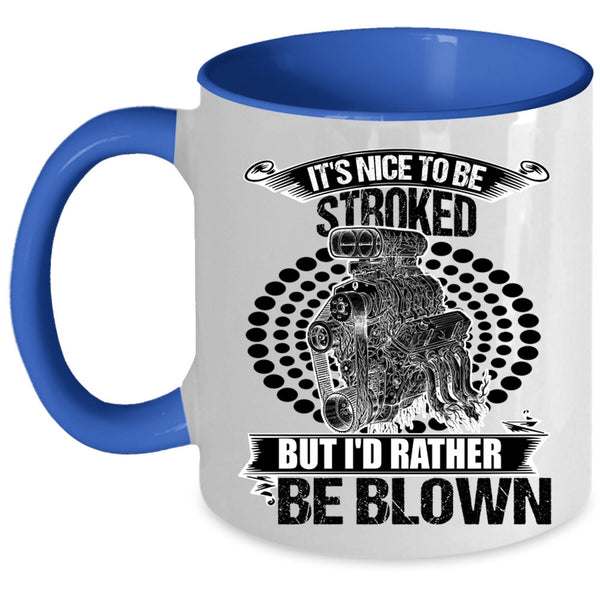 Funny Mechanics Coffee Mug, It's Nice To Be Stroked But I'd Rather Be Blown Accent Mug