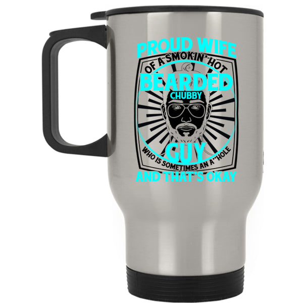 Cool Bearded Chubby Guy Travel Mug, Proud Wife Of A Hot Bearded Chubby Guy Mug