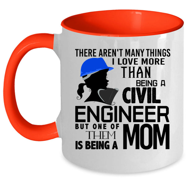 Being A Mom Coffee Mug, I Love Being A Civil Engineer Accent Mug