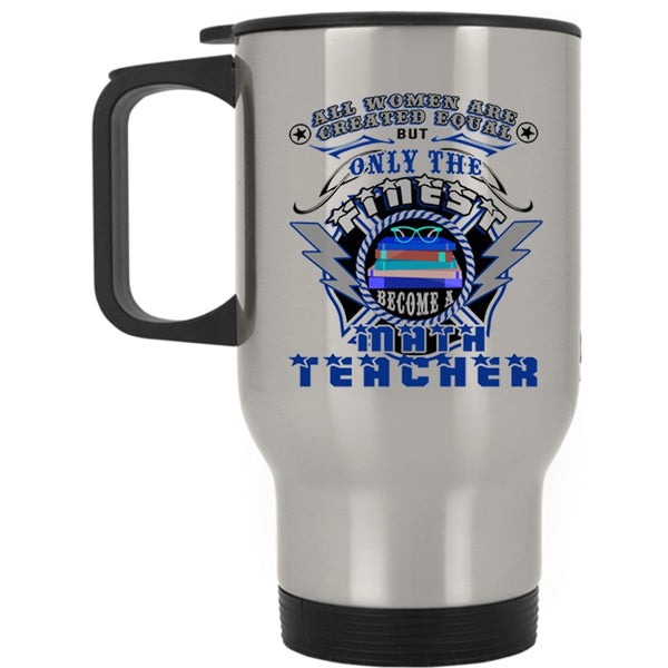 Mom Travel Mug, The Finest Women Become A Math Teacher Mug