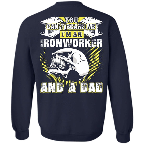 You Can't Scare Me T Shirt, I Love Ironworker Sweatshirt