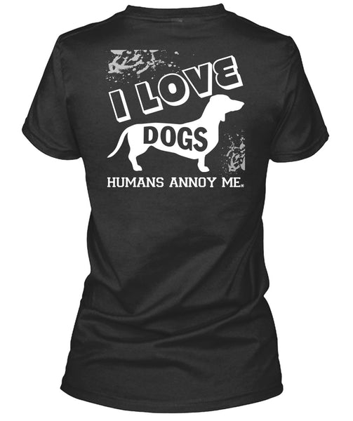 I Love Dogs Humans Annoy Me T Shirt, I Love My Life T Shirt