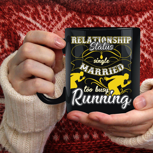 Relationship Status Coffee Mug, Too Busy Running Coffee Cup