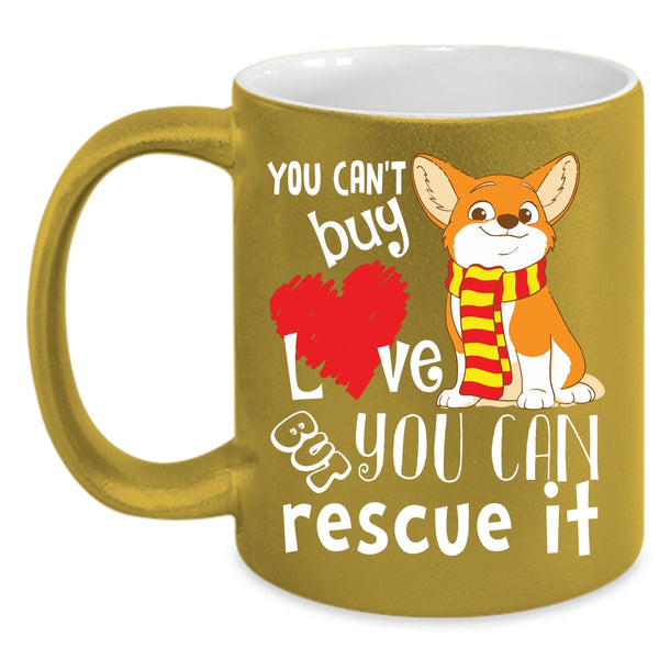 You Can't Buy Love Coffee Mug, But You Can Rescue It Coffee Cup
