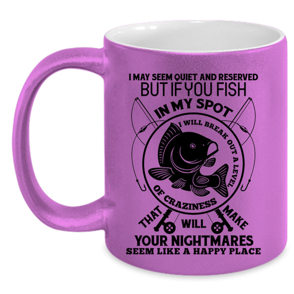 I Will Break Out A Level Of Crazy Coffee Mug, You Fish In My Spot Accent Mug