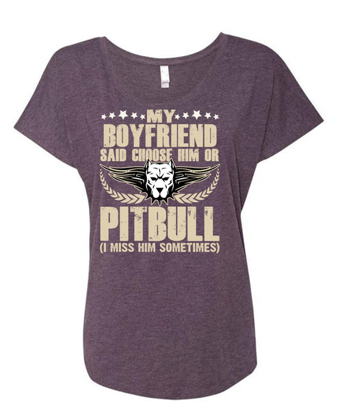 My Boyfriend Said Choose Him Or Pit Bull T Shirt, My Favorite T Shirt, Cool Shirt (Ladies' Triblend Dolman Sleeve)