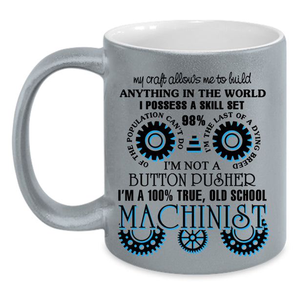 Cool Machinist Coffee Mug, I'm A 100% True Old School Machinist Accent Mug