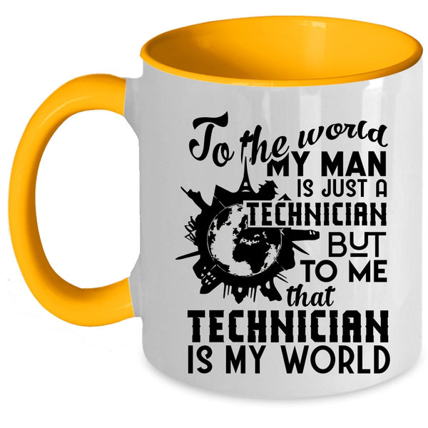 To Me That Technician Is My World Coffee Mug, My Man Is Just A Technician Accent Mug