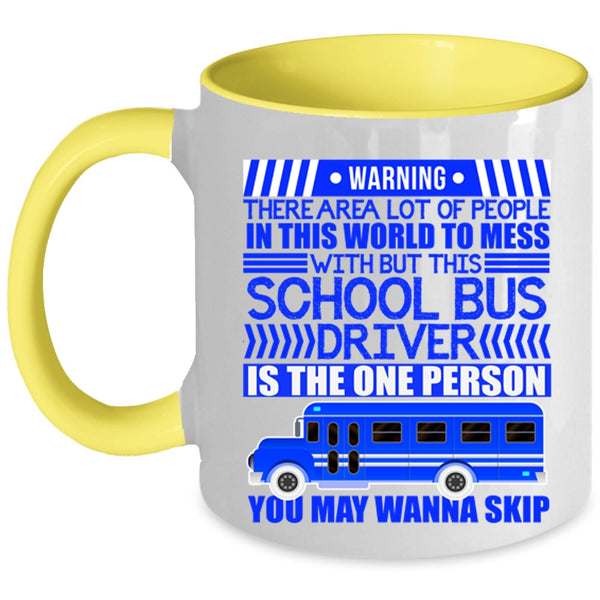 Cool Driver Coffee Mug, Don't Mess With This School Bus Driver Accent Mug
